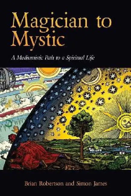 Magician to Mystic: A Mediumistic Path to a Spiritual Life by Brian Robertson
