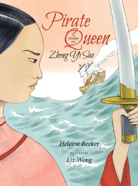 Pirate Queen: A Story of Zheng Yi Sao by Helaine Becker