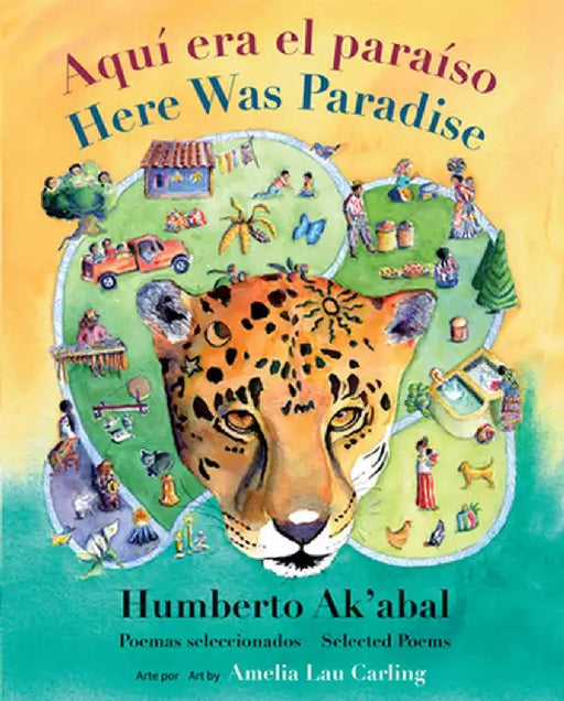 Aquí Era El Paraíso / Here Was Paradise: Selección de Poemas de Humberto Ak'abal / Selected Poems of Humberto Ak'abal by Humberto Ak'abal