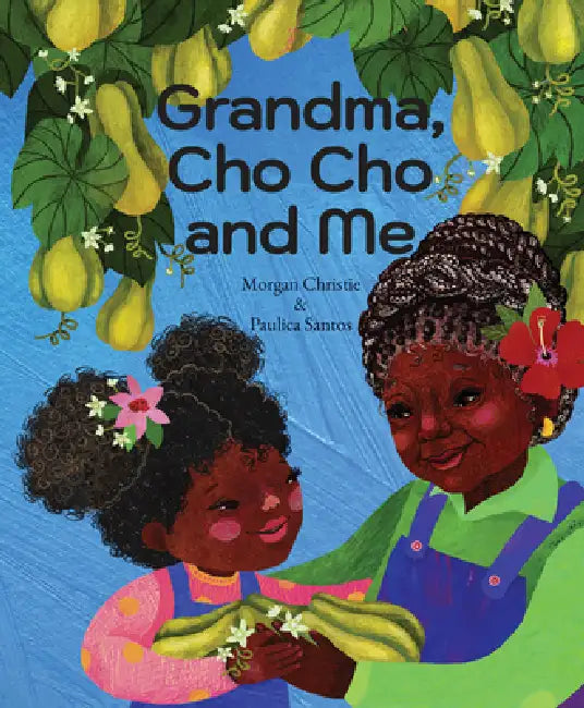 Grandma, Cho Cho and Me by Morgan Christie, Paulica Santos