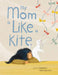 My Mom Is Like a Kite by Lisl H. Detlefsen, Nathalie Dion