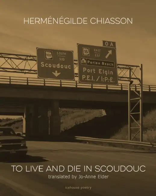 To Live and Die in Scoudouc by Herménégilde Chiasson, Jo-Anne Elder