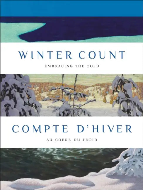 Winter Count Compte d'Hiver: Embracing the Cold Au Coeur Du Froid by Katerina Atanassova, Wahsontiio Cross, Anabelle Kienle Ponka