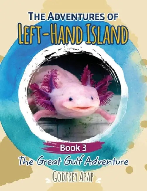 The Adventures of Left-Hand Island: Book 3 - The Great Gulf Adventure by Godfrey Apap