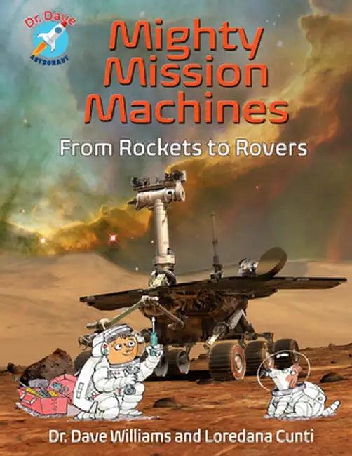 Mighty Mission Machines: From Rockets to Rovers by Dave Williams