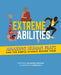 Extreme Abilities: Amazing Human Feats and the Simple Science Behind Them by Galadriel Watson, Cornelia Li
