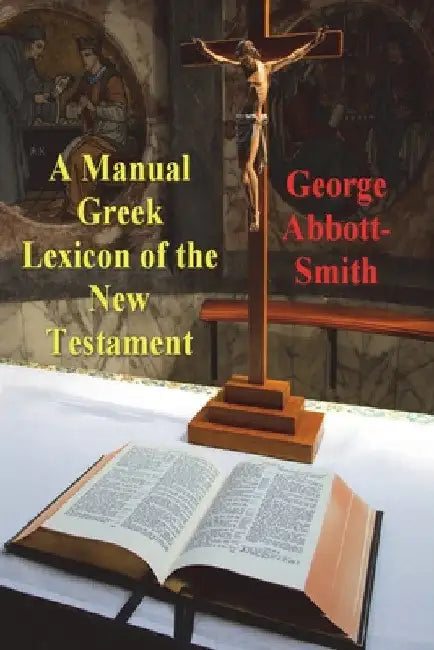 A Manual Greek Lexicon of the New Testament by George Abbott-Smith