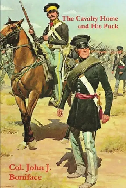 The Cavalry Horse and His Pack by Col John J. Boniface