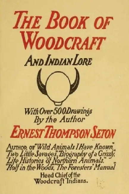 Woodcraft and Indian Lore: A Classic Guide from a Founding Father of the Boy Scouts of America by Ernest Thompson Seton