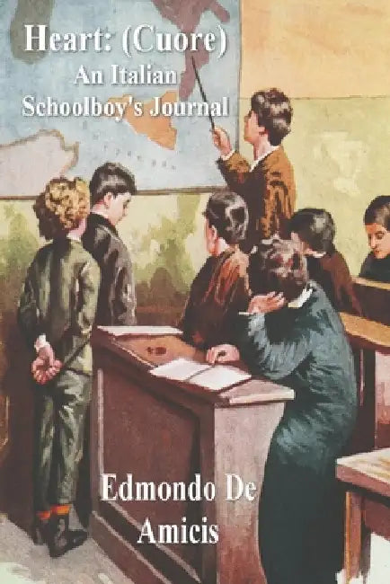 Heart: (Cuore) An Italian Schoolboy's Journal by Edmondo de Amicis