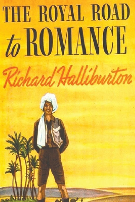 The Royal Road to Romance by Richard Halliburton