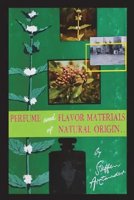 Perfume and Flavor Materials of Natural Origin by Steffen Arctander