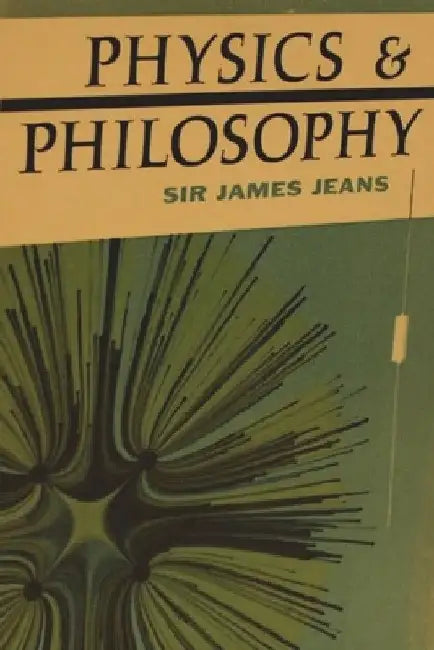 Physics and Philosophy by James Jeans