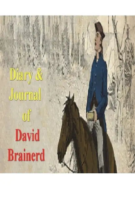Diary & Journal of David Brainerd by David Brainerd