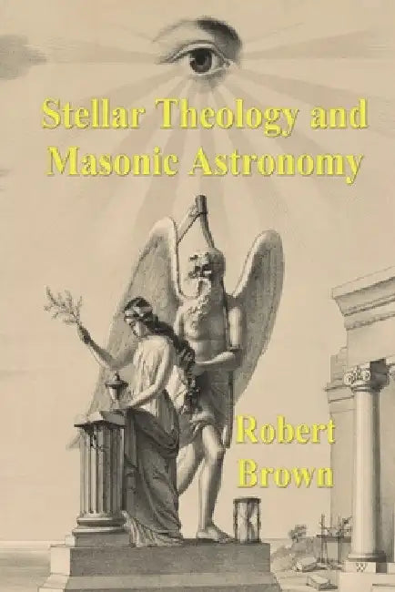 Stellar Theology and Masonic Astronomy by Robert Hewitt Brown