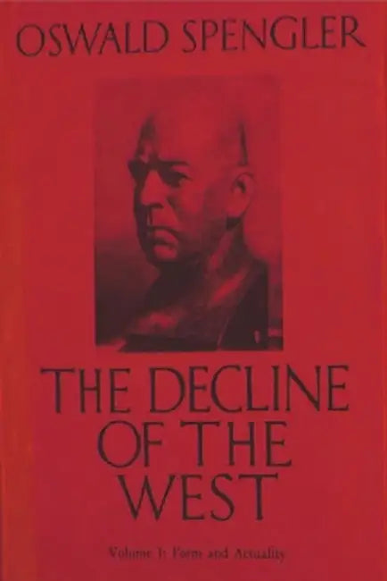The Decline of the West Vol. I: Form and Actuality by Spengler, Oswald