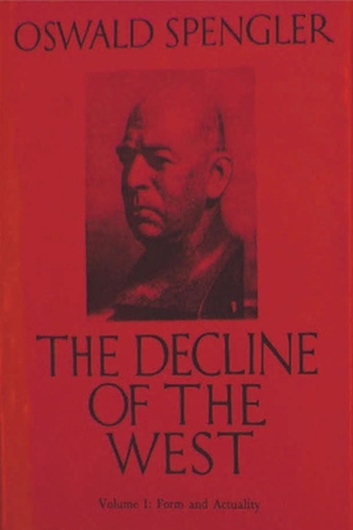 The Decline of the West Vol. I: Form and Actuality by Spengler, Oswald