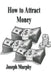 How To Attract Money by Joseph Murphy