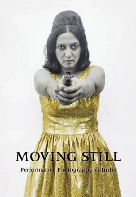 Moving Still: Performative Photography in India by Diana Freundl