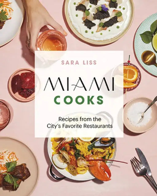 Miami Cooks: Recipes from the City's Favourite Restaurants by Liss