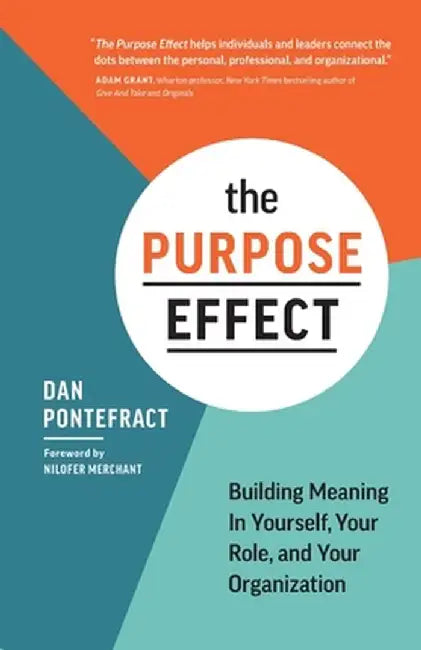 The Purpose Effect: Building Meaning in Yourself, Your Role, and Your Organization by Dan Pontefract