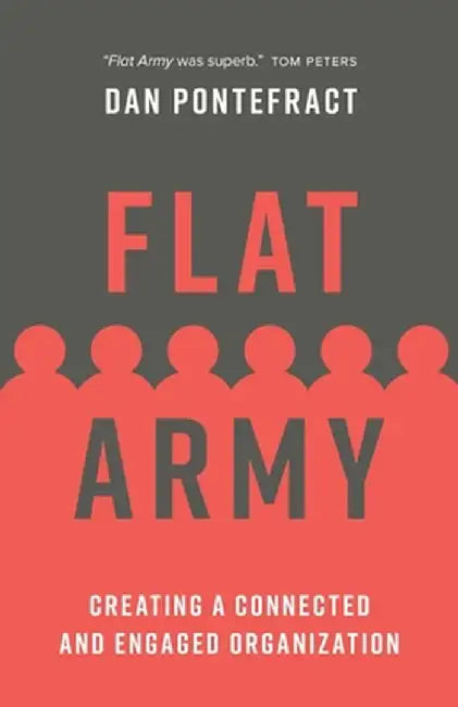 Flat Army: Creating a Connected and Engaged Organization by Dan Pontefract