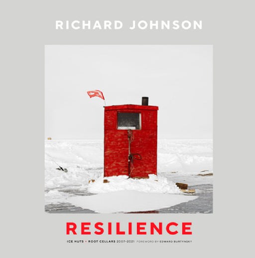Richard Johnson: Resilience--Ice Huts and Root Cellars (2007-2021) by Lucie Bergeron-Johnson, Tom Smart, Edward Burtynsky