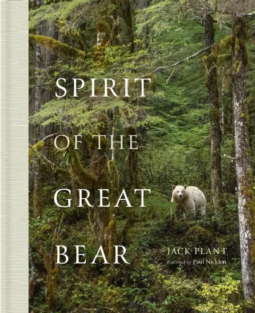 Spirit of the Great Bear by Jack Plant, Paul Nicklen