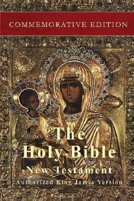 The Holy Bible: New Testament: Commemorative Edition by Authorized King James Version