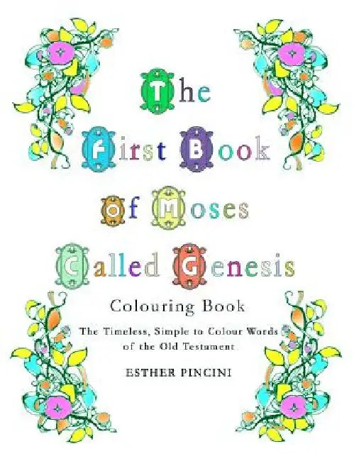The First Book of Moses Called Genesis Colouring Book: The Timeless, Simple to Colour Words of the Old Testament by Esther Pincini
