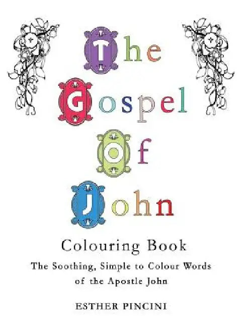 The Gospel of John Colouring Book: The Soothing, Simple to Colour Words of the Apostle John by Esther Pincini
