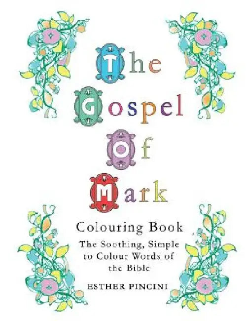 The Gospel of Mark Colouring Book: The Soothing, Simple to Colour Words of the Bible by Esther Pincini