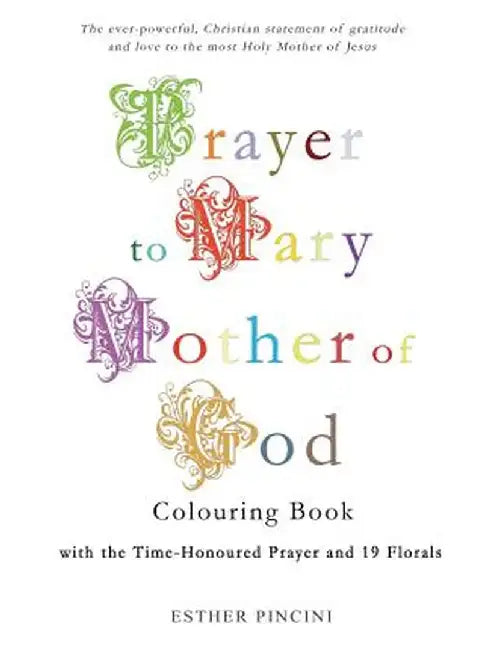 Prayer to Mary Mother of God Colouring Book with the Time-Honoured Prayer and 19 Florals by Esther Pincini