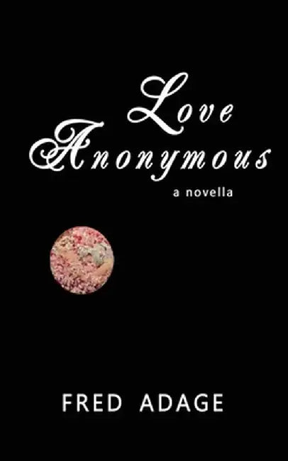 Love Anonymous: a novella by Fred Adage