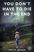 You Don't Have to Die in the End by Anita Daher
