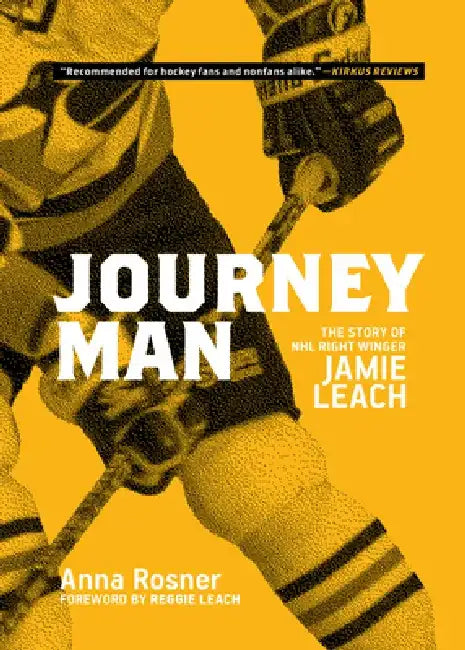 Journeyman: The Story of NHL Right-Winger Jamie Leach by Anna Rosner