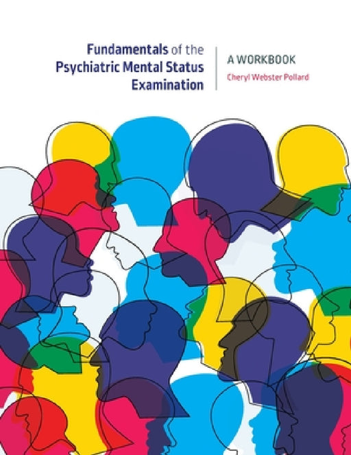 Fundamentals of the Psychiatric Mental Status Examination: A Workbook by Cheryl Webster Pollard