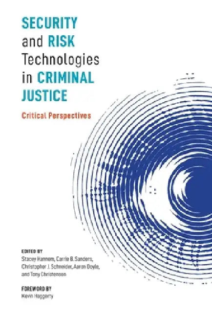 Security and Risk Technologies in Criminal Justice: Critical Perspectives by Stacey Hannem
