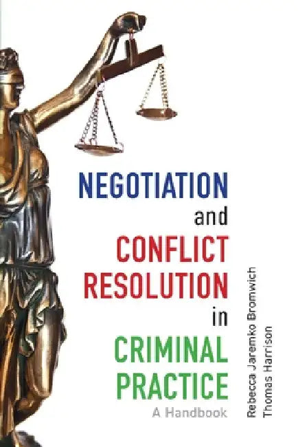 Negotiation and Conflict Resolution in Criminal Practice: A Handbook by Rebecca Bromwich