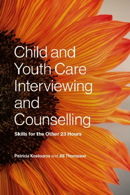 Child and Youth Care Interviewing and Counselling: Skills for the Other 23 Hours by Patricia Kostouros