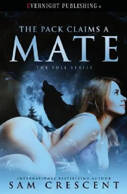 The Pack Claims a Mate by Sam Crescent