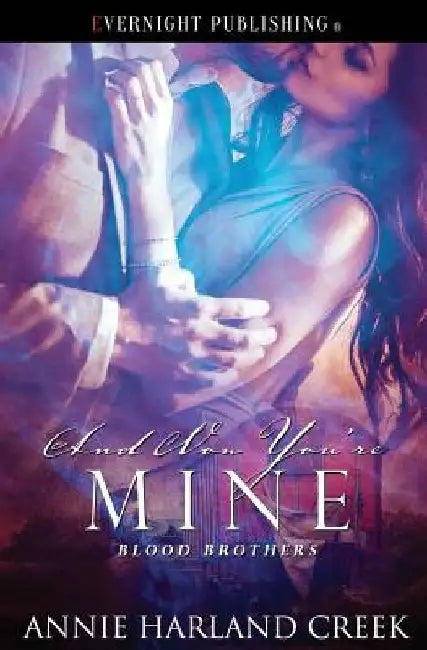And Now You're Mine by Annie Harland Creek