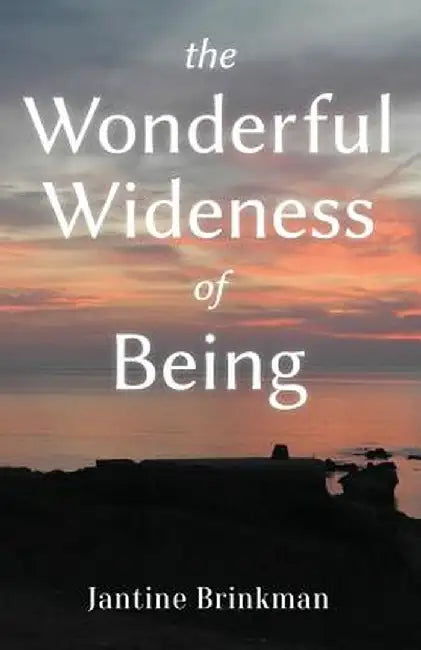 The Wonderful Wideness of Being by Jantine Brinkman