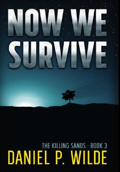 Now We Survive by Daniel P. Wilde
