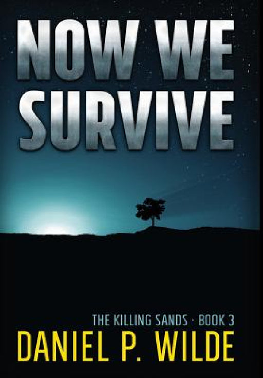 Now We Survive by Daniel P. Wilde