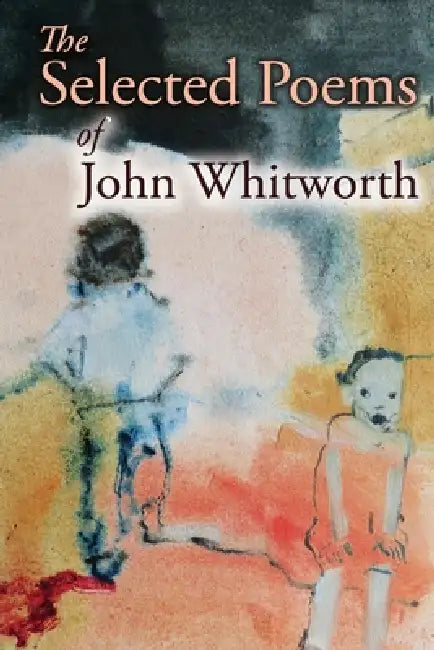 The Selected Poems of John Whitworth by John Whitworth