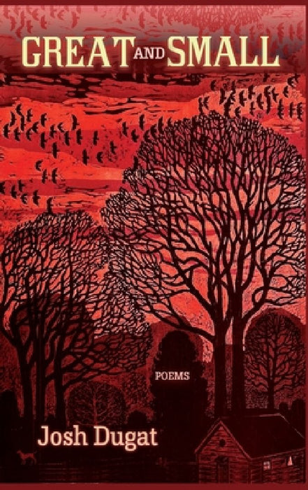 Great and Small: Poems by Josh Dugat