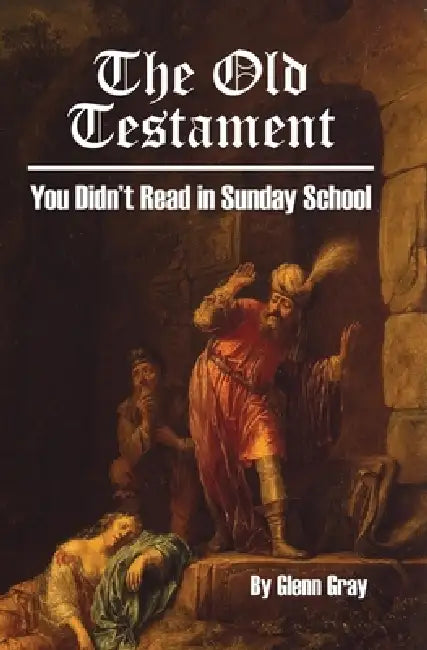 The Old Testament You Didn't Read in Sunday School by Glenn Gray