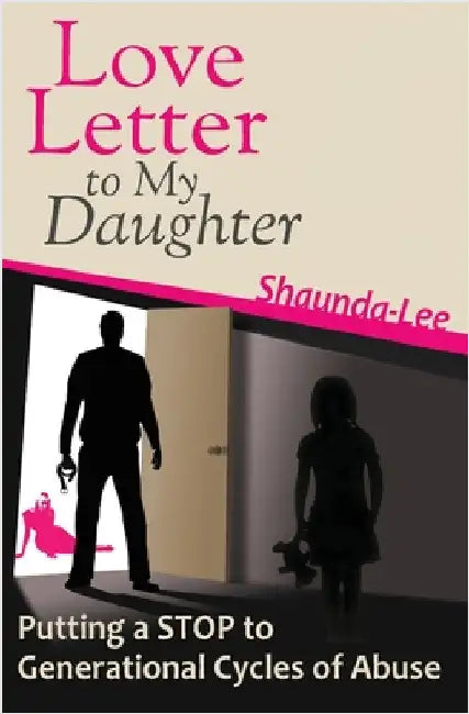 Love Letter to My Daughter: Putting a STOP to Generational Cycles of Abuse by Vickery, Shaunda-Lee