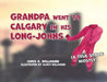 Grandpa Went to Calgary in His Long-Johns by Chris K. Willmann
